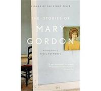 The Stories of Mary Gordon Mary Gordon (Auteur)