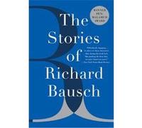 The Stories of Richard Bausch Richard Bausch (Auteur)
