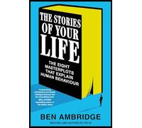 The Stories of Your Life: The Eight Stories That Explain the World Around Us