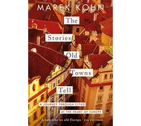 The Stories Old Towns Tell: A Journey Through Cities at the Heart of Europe
