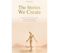 The Stories We Create: A Guided Journal for Meeting the Wound, the Pattern, and the Outcome You No Longer Need to Chase