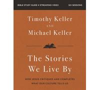 The Stories We Live By Bible Study Guide plus Streaming Video Seven Cultural Myths That Fail Us and the Story That Never Will - Michaël Keller - HarperChristian Resources - ebook (ePub) - Livre