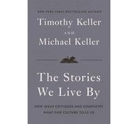 The Stories We Live By How Jesus Critiques and Completes What Our Culture Tells Us - Timothy Keller - Zondervan - ebook (ePub) - Livre