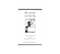 The Stories We Live by: Personal Myths and the Making of the Self