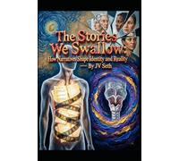 The Stories We Swallow: How Narratives Shape Identity and Reality