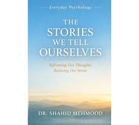 The Stories We Tell Ourselves: Twelve Everyday Thinking Traps and the Small Tools That Set Us Free