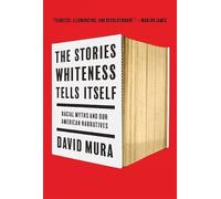 The Stories Whiteness Tells Itself: Racial Myths and Our American Narratives
