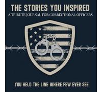 The Stories You Inspired: A Tribute Journal for Correctional Officers - A Memory Book for Retirement, Farewell, or Memorial Tribute: You Held the Line Where Few Ever See