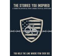 The Stories You Inspired: A Tribute Journal for Correctional Officers - A Memory Book for Retirement, Farewell, or Memorial Tribute: You Held the Line Where Few Ever See
