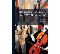 The Storks; a Musical Fantasy in two Acts
