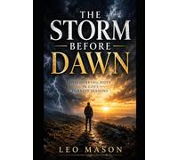 THE STORM BEFORE DAWN: DISCOVERING HOPE IN LIFE'S DARKEST SEASONS