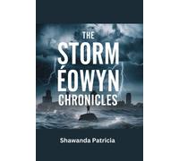 The Storm Éowyn Chronicles: Unraveling The Fury Of Nature And The Human Response To Extreme Weather (The World At A Crossroads)
