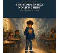 The Storm Inside Noah’s Chest: A Story of Anxiety, Prayer, and God’s Peace