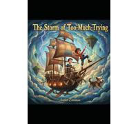 The Storm Of Too Much Trying: An Ace and Sylus Skyship Adventure
