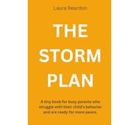 The Storm Plan: A tiny book for busy parents who struggle with their child’s behavior and are ready for more peace