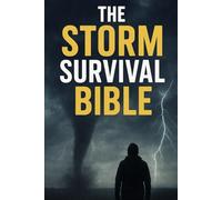 The Storm Survival Bible: A Complete Guide to Tornado and Severe Weather Preparedness