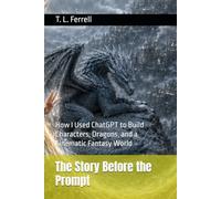 The Story Before the Prompt: How I Used ChatGPT to Build Characters, Dragons, and a Cinematic Fantasy World