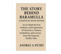 The Story Behind Baramulla(Unofficial Movie Reviews): An In-Depth Review, Analysis, and Exploration of Characters, Themes, Symbolism, and Lessons from the Suspense Thriller Film
