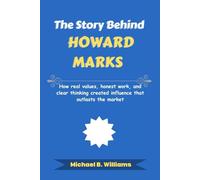 The Story Behind Howard Marks: How real values, honest work, and clear thinking created influence that outlasts the market