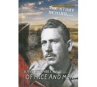 The Story Behind John Steinbeck's Of Mice And Men (History in Literature: the Story Behind)