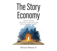 The Story Economy: How Sharing Your Truth Can Be Your Most Valuable Asset