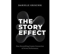 The Story Effect: How Storytelling Creates Connection & Drives Performance