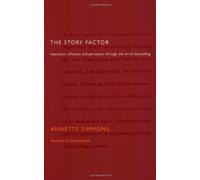 The Story Factor: Inspiration, Influence, and Persuasion through the Art of Storytelling