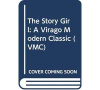 The Story Girl: A Virago Modern Classic