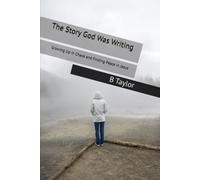 The Story God Was Writing: Growing Up in Chaos and Finding Peace in Jesus