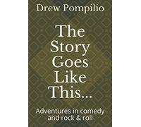 The Story Goes Like This...: Adventures in comedy and rock & roll