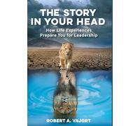 The Story in Your Head: How Life Experiences Prepare You for Leadership