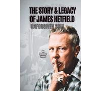 THE STORY & LEGACY OF JAMES HETFIELD: UNFORGIVEN SOUL