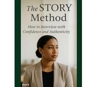 The STORY Method:: How to Interview with Confidence and Authenticity