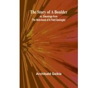 The Story Of A Boulder; Or, Gleanings From The Note-Book Of A Field Geologist