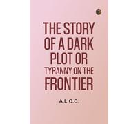 The Story of a Dark Plot Or, Tyranny on the Frontier