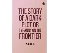The Story of a Dark Plot Or, Tyranny on the Frontier