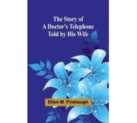 The Story Of A Doctor's Telephone-Told By His Wife