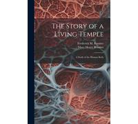 The Story Of A Living Temple; A Study Of The Human Body