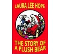 The Story of a Plush Bear Laura Lee Hope (Auteur)