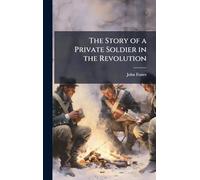 The Story of a Private Soldier in the Revolution