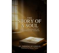 THE STORY OF A SOUL: THE AUTOBIOGRAPHY OF ST. THÉRÈSE OF LISIEUX