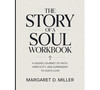 The Story Of A Soul Workbook: A Guided Journey of Faith, Simplicity, and Surrender to God’s Love