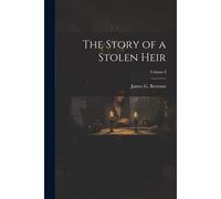 The Story Of A Stolen Heir; Volume I