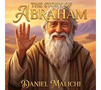 The Story of Abraham: A Biblical Journey of Faith, Trust, and Miracles for Children