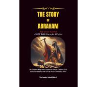 The Story of Abraham: A KJV Bible Story for All Ages - the Complete King James Scripture in Genesis Chapters 12 Through 25, Red-Letter Edition, with Verse-By-Verse Commentary Notes