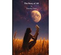 The Story of All: How it all began, evolved and ended...or did it?