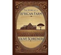 The Story of an African Farm: A Groundbreaking Tale of Identity, Independence, and Social Change