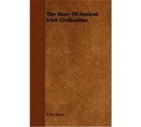 The Story of Ancient Irish Civilisation Joyce, P. W. (Auteur)