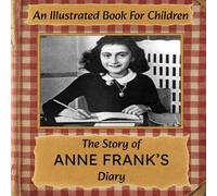 The Story of Anne Frank's Diary: An Illustrated Book For Children