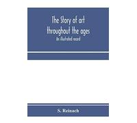 The Story Of Art Throughout The Ages; An Illustrated Record